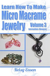 Download Learn How To Make Micro Macrame Jewelry – Volume 3 pdf, epub, ebook