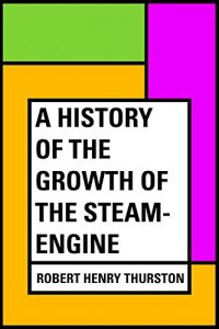 Download A History of the Growth of the Steam-Engine pdf, epub, ebook