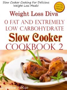 Download Weight Loss Diva 0 Fat Extremely Low Carbohydrate Slow Cooker Delicious Recipes Cookbook Book 2 pdf, epub, ebook