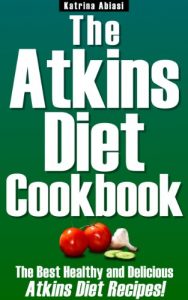 Download The Atkins Diet Cookbook: The Best Healthy and Delicious Atkins Diet Recipes! pdf, epub, ebook