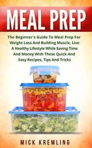 Download Meal Prep: The Beginner’s Guide To Meal Prep For Weight Loss And Building Muscle, Live A Healthy Lifestyle While Saving Time And Money With These Quick … Slow Cooker Recipes, Crockpot Recipes) pdf, epub, ebook