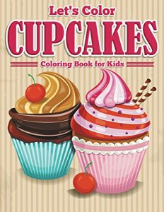 Download Let’s Color Cupcakes – Coloring Book for Kids (Art Book Series) pdf, epub, ebook