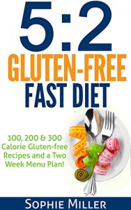 Download 5:2 Gluten-free Fast Diet: 100, 200 & 300 Calorie Recipes AND a two week Menu Plan for Easy Weightloss! pdf, epub, ebook