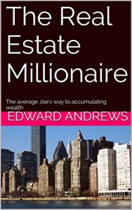 Download The Real Estate Millionaire: The average Joe’s way to accumulating wealth pdf, epub, ebook