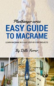 Download Beginners Guide To Macrame: How to Learn Macrame in 3 Step by Step Projects (Plant Hanger Series Book 1) pdf, epub, ebook