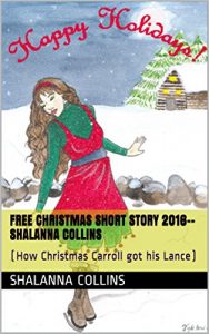 Download FREE Christmas Short Story 2016–Shalanna Collins: (How Christmas Carroll got his Lance) pdf, epub, ebook