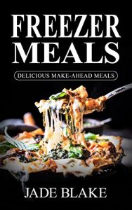 Download Freezer Meals: Top 365+ Quick & Easy Make-Ahead Recipes for Busy Families© Includes 1 FULL Month Meal Plan (Your Ultimate Freezer Meal Cookbook) pdf, epub, ebook