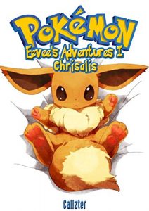 Download POKEMON : EEVEE’S ADVENTURES : CHRISALIS (PART I of an UN-OFFICIAL POKEMON STORY) pdf, epub, ebook