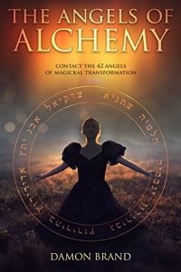 Download The Angels of Alchemy: Contact the 42 Angels of Magickal Transformation pdf, epub, ebook