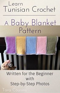 Download Learn Tunisian Crochet: A Baby Blanket Pattern for the Beginner (Tiger Road Crafts Book 8) pdf, epub, ebook