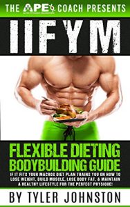 Download IIFYM Flexible Dieting Bodybuilding Guide: If It Fits Your Macros Diet Plan Trains You on How to Lose Weight, Build Muscle, Lose Body Fat, & Maintain a … Physique! (The APE Coach Presents Book 1) pdf, epub, ebook