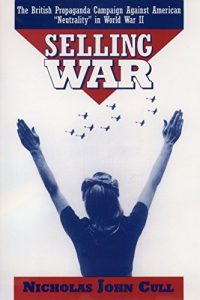 Download Selling War: The British Propaganda Campaign against American “Neutrality” in World War II pdf, epub, ebook