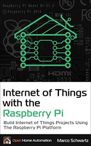Download Internet of Things with the Raspberry Pi: Build Internet of Things Projects Using the Raspberry Pi Platform pdf, epub, ebook