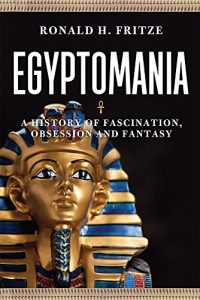 Download Egyptomania: A History of  Fascination, Obsession and Fantasy pdf, epub, ebook