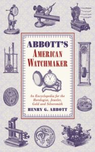 Download Abbott’s American Watchmaker: An Encyclopedia for the Horologist, Jeweler, Gold and Silversmith pdf, epub, ebook