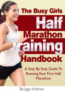 Download Half Marathon Training (The Busy Girls Half Marathon Training Handbook – A Step By Step Guide To Running Your First Half Marathon) pdf, epub, ebook