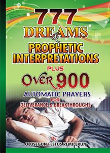 Download 777 Dreams and Prophetic Interpretations Plus over 900 Automatic Prayers for Deliverance and Breakthroughs pdf, epub, ebook