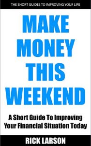 Download Make Money This Weekend: A Short Guide To Improving Your Financial Situation Today pdf, epub, ebook