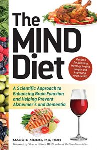 Download The MIND Diet: A Scientific Approach to Enhancing Brain Function and Helping Prevent Alzheimer’s and Dementia pdf, epub, ebook