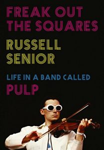 Download Freak Out the Squares: My Life in a Band Called Pulp pdf, epub, ebook