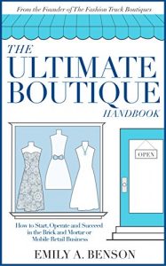 Download The Ultimate Boutique Handbook: How to Start, Operate and Succeed in a Brick and Mortar or Mobile Retail Business pdf, epub, ebook