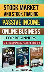 Download Stock Market and Stock Trading; Passive Income; Online Business for Beginners: 3 Beginner Money Making Books in 1 (Stock Trading, Stock market, Business, Passive Income) pdf, epub, ebook