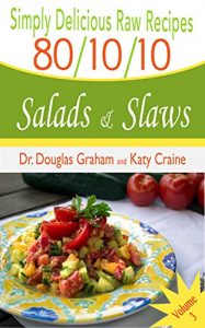 Download 80/10/10 Raw Food Recipes – Salads & Slaws: Simply Delicious Raw Recipes – Vol. 3 pdf, epub, ebook