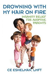 Download Drowning With My Hair On Fire: Insanity Relief for Adoptive Parents pdf, epub, ebook