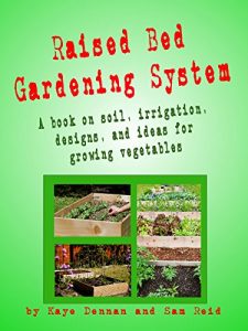 Download Raised Bed Gardening System: A book on soil, irrigation, designs and ideas for growing vegetables (Vegetable Gardening) pdf, epub, ebook