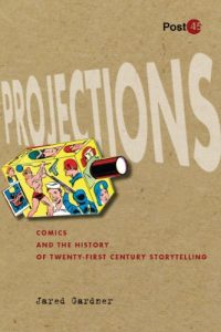 Download Projections: Comics and the History of Twenty-First-Century Storytelling (Post*45) pdf, epub, ebook
