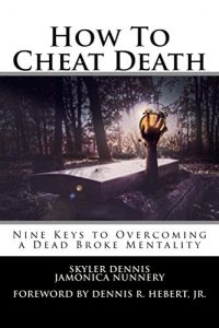 Download How To Cheat Death: Nine Keys To Overcoming A Dead Broke Mentality pdf, epub, ebook