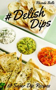 Download #Delish Dips: 60 Simple Homemade Dip Recipes (60 Super Recipes Book 29) pdf, epub, ebook