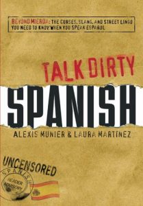 Download Talk Dirty Spanish: Beyond Mierda:  The curses, slang, and street lingo you need to Know when you speak espanol pdf, epub, ebook
