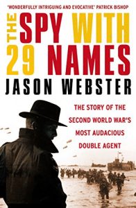 Download The Spy with 29 Names: The story of the Second World War’s most audacious double agent pdf, epub, ebook