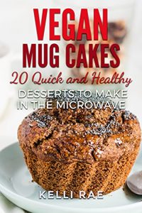 Download Vegan Mug Cakes: 20 Delicious, Quick and Healthy Desserts to Make in the Microwave pdf, epub, ebook