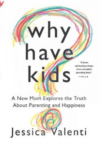 Download Why Have Kids?: A New Mom Explores the Truth About Parenting and Happiness pdf, epub, ebook