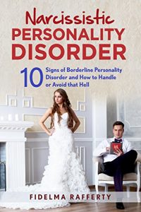 Download Narcissistic Personality Disorder : 10 Signs of Narcissistic Personality Disorder and How to Handle or Avoid that Hell. (Borderline Personality Disorder, … Parent, Disarming the Narcissist Book1.) pdf, epub, ebook