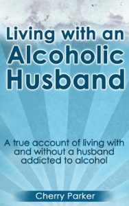 Download Living with an Alcoholic Husband: A true account of living with and without a husband addicted to alcohol pdf, epub, ebook