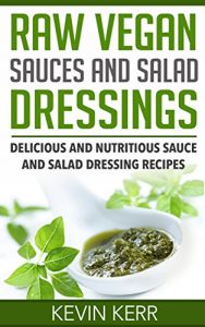 Download Raw Vegan Sauces and Salad Dressings: Delicious and Nutritious Sauce and Salad Dressing Recipes. (Healthy Salad Dressings, Raw Sauce Recipes, Healthy Salad Dressing Recipes, Raw Sauce Recipes) pdf, epub, ebook