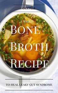 Download A Simple Bone Broth Recipe to Heal Leaky Gut Syndrome pdf, epub, ebook