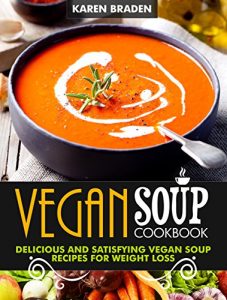 Download Vegan Soup Cookbook: Delicious And Satisfying Vegan Soup Recipes For Weight Loss pdf, epub, ebook