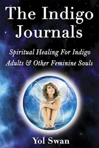 Download The Indigo Journals: Spiritual Healing For Indigo Adults & Other Feminine Souls pdf, epub, ebook