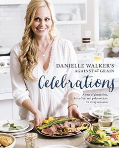 Download Danielle Walker’s Against All Grain Celebrations: A Year of Gluten-Free, Dairy-Free, and Paleo Recipes for Every Occasion pdf, epub, ebook