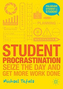 Download Student Procrastination: Seize the Day and Get More Work Done (Palgrave Student to Student) pdf, epub, ebook