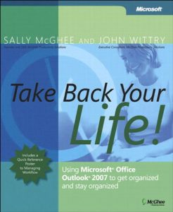 Download Take Back Your Life!: Using Microsoft Office Outlook 2007 to Get Organized and Stay Organized (Business Skills) pdf, epub, ebook