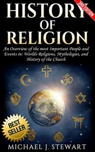 Download History of Religion: An Overview of the most Important People and Events in: The Worlds Religions, Mythologies, & History of the Church (Christianity, … Buddhism, Jewish History, Hinduism Book 1) pdf, epub, ebook