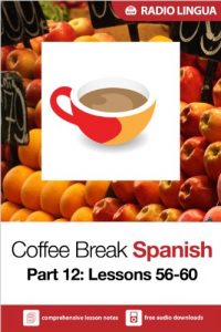 Download Coffee Break Spanish 12: Lessons 56-60 – Learn Spanish in your coffee break pdf, epub, ebook