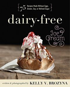 Download Dairy-Free Ice Cream: 75 Recipes Made Without Eggs, Gluten, Soy, or Refined Sugar pdf, epub, ebook