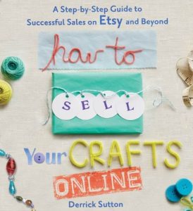 Download How to Sell Your Crafts Online: A Step-by-Step Guide to Successful Sales on Etsy and Beyond pdf, epub, ebook