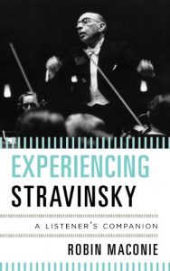 Download Experiencing Stravinsky: A Listener’s Companion pdf, epub, ebook